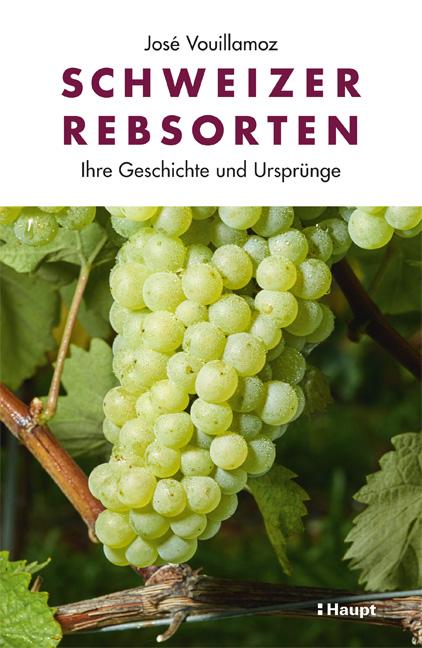 Buch: Schweizer Rebsorten - Ihre Geschichte und Ursprünge von José Vouillamoz
